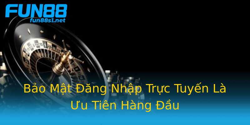 Bảo Mật Đăng Nhập Trực Tuyến Là Ưu Tiên Hàng Đầu Bảo Mật Đăng Nhập Trực Tuyến Là Ưu Tiên Hàng Đầu