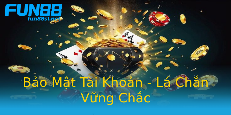 Bảo Mật Tài Khoản - Lá Chắn Vững Chắc Bảo Mật Tài Khoản - Lá Chắn Vững Chắc