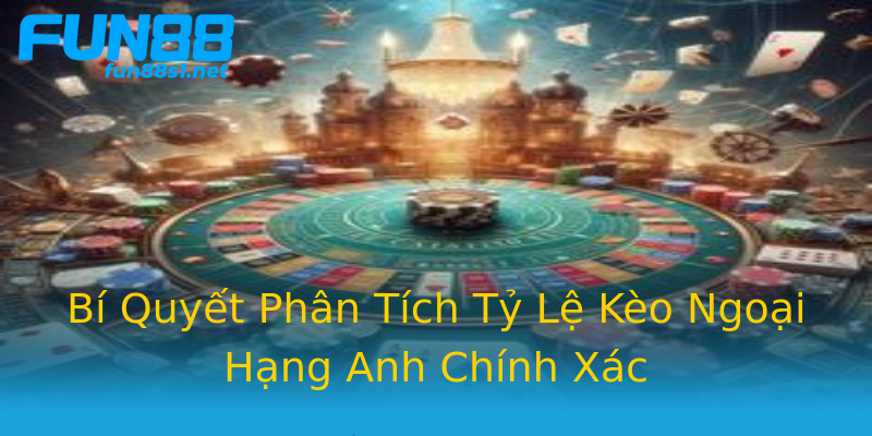 Bí Quyết Phân Tích Tỷ Lệ Kèo Ngoại Hạng Anh Chính Xác Bí Quyết Phân Tích Tỷ Lệ Kèo Ngoại Hạng Anh Chính Xác