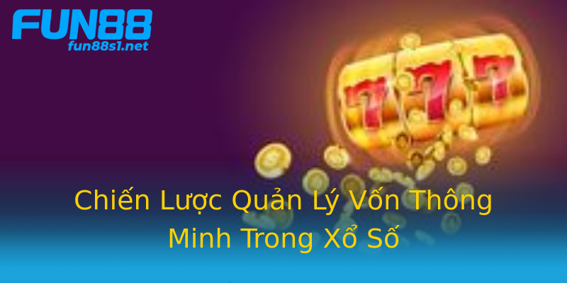 Chiến Lược Quản Lý Vốn Thông Minh Trong Xổ Số Chiến Lược Quản Lý Vốn Thông Minh Trong Xổ Số