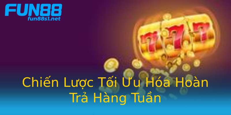 Chiến Lược Tối Ưu Hóa Hoàn Trả Hàng Tuần Chiến Lược Tối Ưu Hóa Hoàn Trả Hàng Tuần