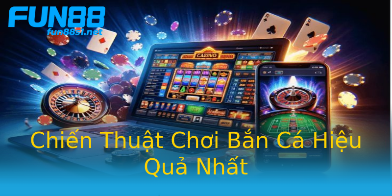 Chiến Thuật Chơi Bắn Cá Hiệu Quả Nhất Chiến Thuật Chơi Bắn Cá Hiệu Quả Nhất