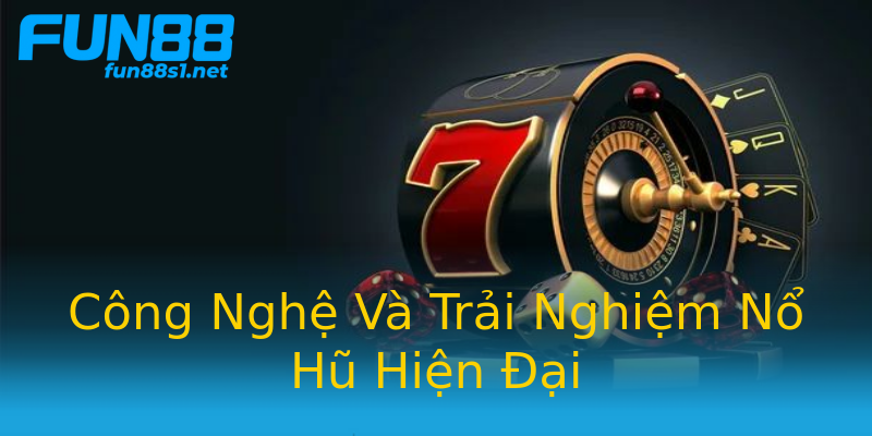 Công Nghệ Và Trải Nghiệm Nổ Hũ Hiện Đại Công Nghệ Và Trải Nghiệm Nổ Hũ Hiện Đại