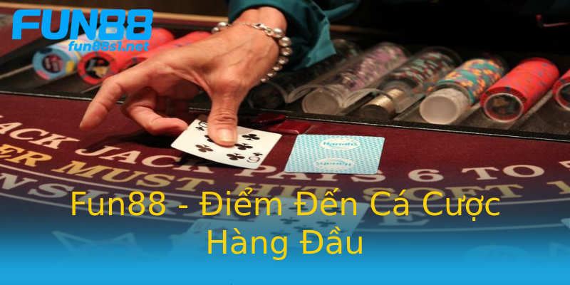 Fun88 - Điểm Đến Cá Cược Hàng Đầu Fun88 - Điểm Đến Cá Cược Hàng Đầu