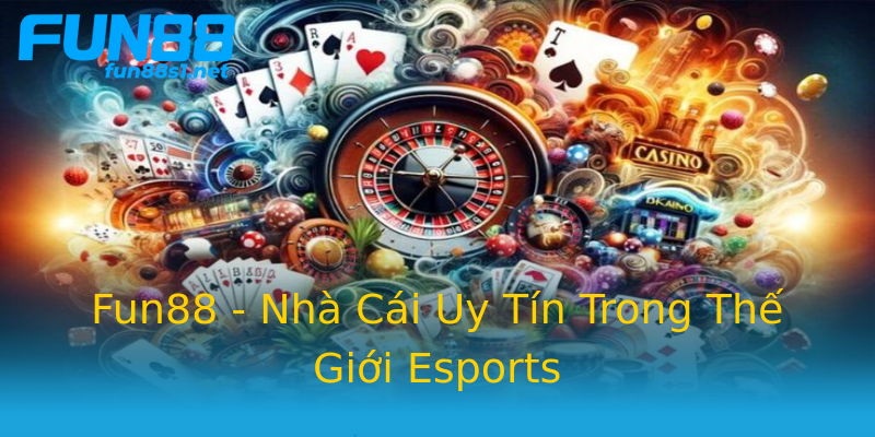 Fun88 - Nhà Cái Uy Tín Trong Thế Giới Esports Fun88 - Nhà Cái Uy Tín Trong Thế Giới Esports