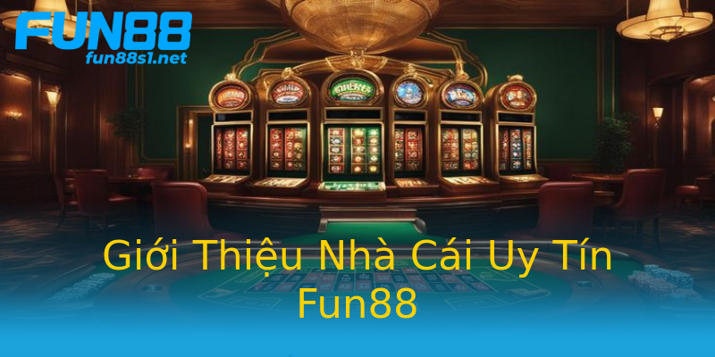 Giới Thiệu Nhà Cái Uy Tín Fun88 Giới Thiệu Nhà Cái Uy Tín Fun88