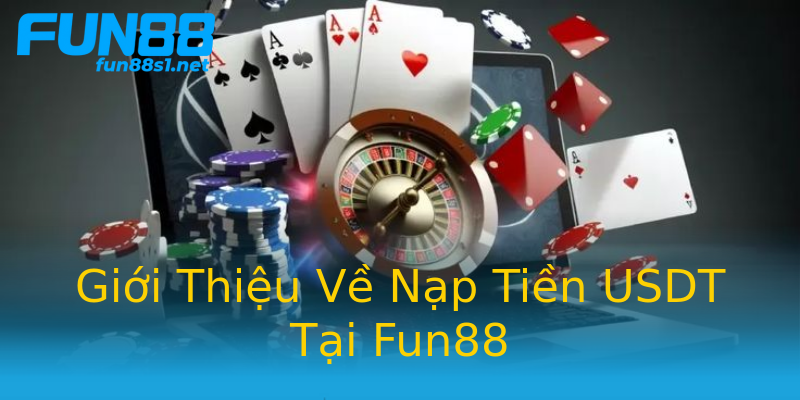 Giới Thiệu Về Nạp Tiền USDT Tại Fun88 Giới Thiệu Về Nạp Tiền USDT Tại Fun88