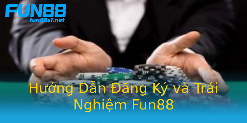 Hướng Dẫn Đăng Ký và Trải Nghiệm Fun88