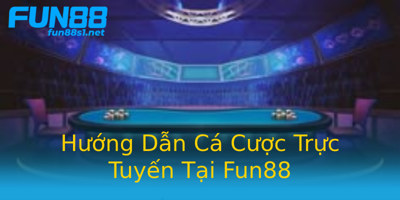 Hướng Dẫn Cá Cược Trực Tuyến Tại Fun88 Hướng Dẫn Cá Cược Trực Tuyến Tại Fun88