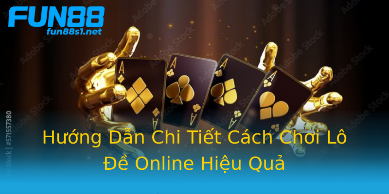 Hướng Dẫn Chi Tiết Cách Chơi Lô Đề Online Hiệu Quả Hướng Dẫn Chi Tiết Cách Chơi Lô Đề Online Hiệu Quả