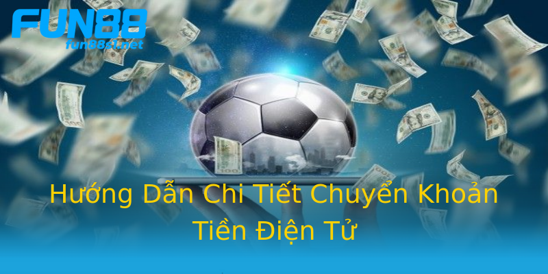 Hướng Dẫn Chi Tiết Chuyển Khoản Tiền Điện Tử Hướng Dẫn Chi Tiết Chuyển Khoản Tiền Điện Tử