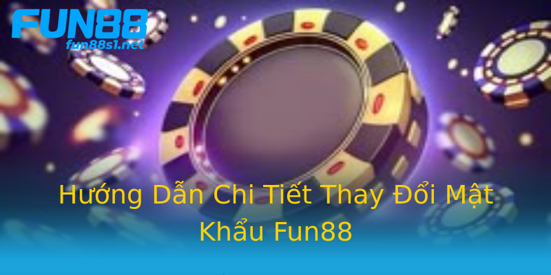 Hướng Dẫn Chi Tiết Thay Đổi Mật Khẩu Fun88 Hướng Dẫn Chi Tiết Thay Đổi Mật Khẩu Fun88