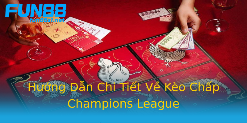 Hướng Dẫn Chi Tiết Về Kèo Chấp Champions League Hướng Dẫn Chi Tiết Về Kèo Chấp Champions League