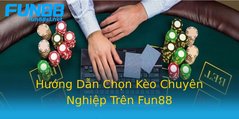 Hướng Dẫn Chọn Kèo Chuyên Nghiệp Trên Fun88 Hướng Dẫn Chọn Kèo Chuyên Nghiệp Trên Fun88