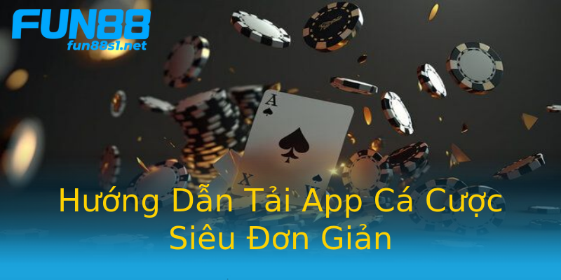 Hướng Dẫn Tải App Cá Cược Siêu Đơn Giản Hướng Dẫn Tải App Cá Cược Siêu Đơn Giản