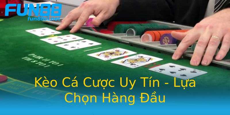 Kèo Cá Cược Uy Tín - Lựa Chọn Hàng Đầu Kèo Cá Cược Uy Tín - Lựa Chọn Hàng Đầu