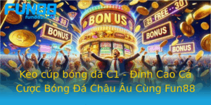 Keo Cup Bong A C1 Inh Cao Ca Cuoc Bong A Chau Au Cung Fun88