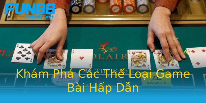 Khám Phá Các Thể Loại Game Bài Hấp Dẫn Khám Phá Các Thể Loại Game Bài Hấp Dẫn