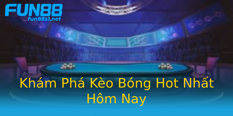 Khám Phá Kèo Bóng Hot Nhất Hôm Nay Khám Phá Kèo Bóng Hot Nhất Hôm Nay