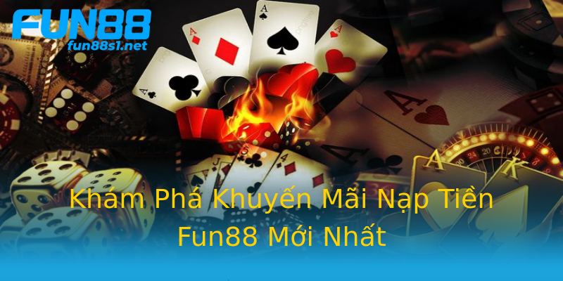 Khám Phá Khuyến Mãi Nạp Tiền Fun88 Mới Nhất Khám Phá Khuyến Mãi Nạp Tiền Fun88 Mới Nhất