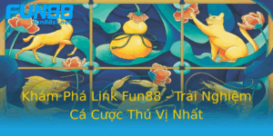 Kham Pha Link Fun88 Trai Nghiem Ca Cuoc Thu Vi Nhat