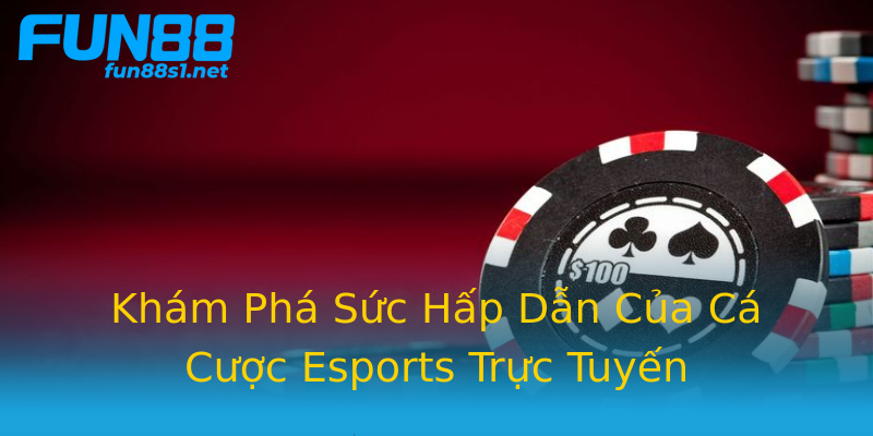 Khám Phá Sức Hấp Dẫn Của Cá Cược Esports Trực Tuyến Khám Phá Sức Hấp Dẫn Của Cá Cược Esports Trực Tuyến