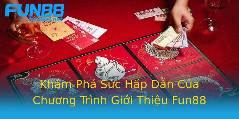 Khám Phá Sức Hấp Dẫn Của Chương Trình Giới Thiệu Fun88 Khám Phá Sức Hấp Dẫn Của Chương Trình Giới Thiệu Fun88