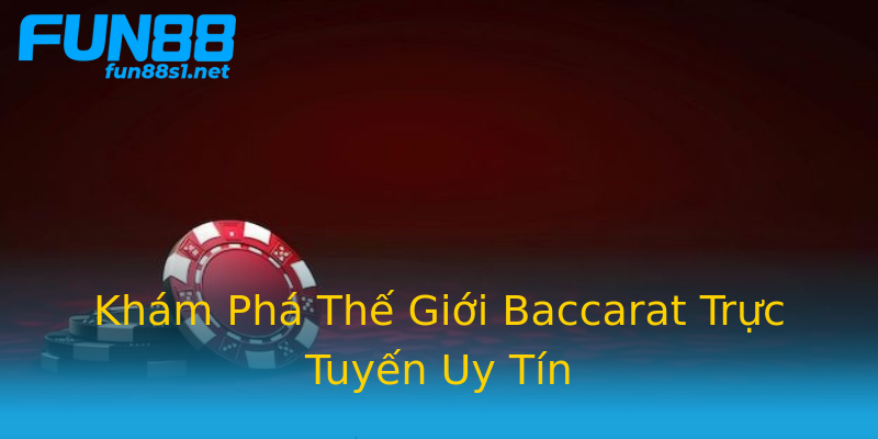 Khám Phá Thế Giới Baccarat Trực Tuyến Uy Tín Khám Phá Thế Giới Baccarat Trực Tuyến Uy Tín