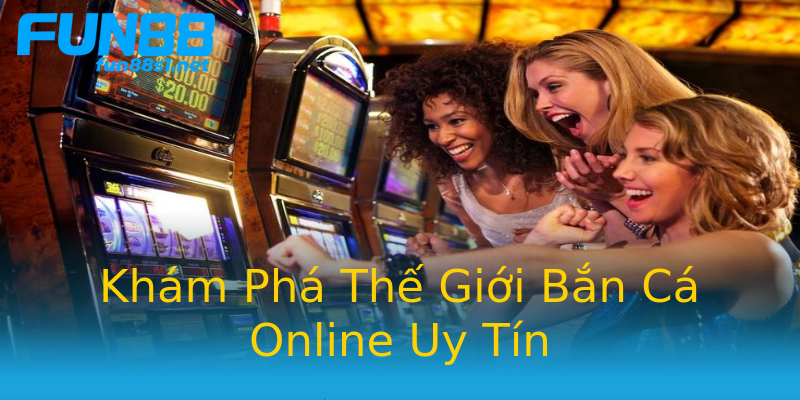 Khám Phá Thế Giới Bắn Cá Online Uy Tín Khám Phá Thế Giới Bắn Cá Online Uy Tín