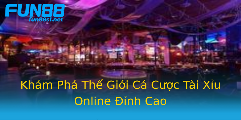 Khám Phá Thế Giới Cá Cược Tài Xỉu Online Đỉnh Cao Khám Phá Thế Giới Cá Cược Tài Xỉu Online Đỉnh Cao