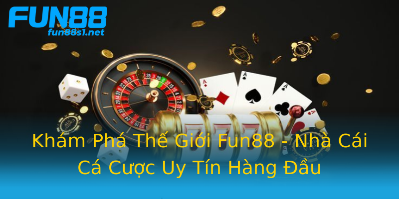 Khám Phá Thế Giới Fun88 - Nhà Cái Cá Cược Uy Tín Hàng Đầu