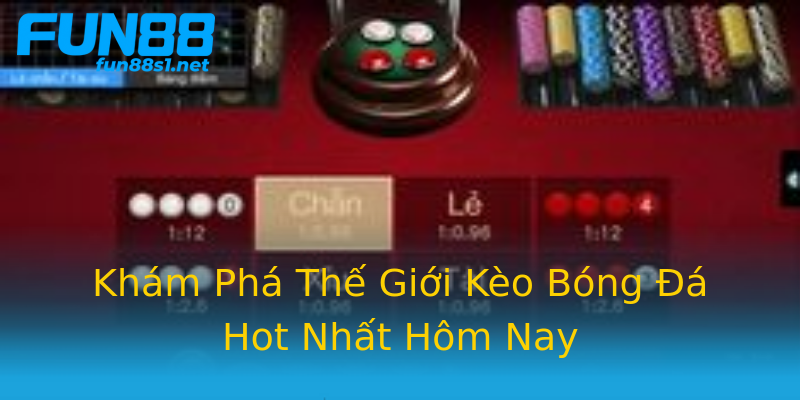Khám Phá Thế Giới Kèo Bóng Đá Hot Nhất Hôm Nay Khám Phá Thế Giới Kèo Bóng Đá Hot Nhất Hôm Nay