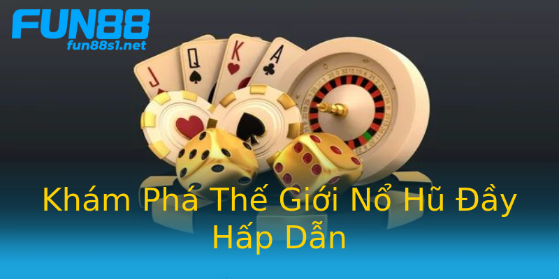 Khám Phá Thế Giới Nổ Hũ Đầy Hấp Dẫn Khám Phá Thế Giới Nổ Hũ Đầy Hấp Dẫn