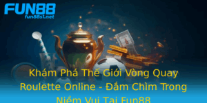 Kham Pha The Gioi Vong Quay Roulette Online Am Chim Trong Niem Vui Tai Fun88