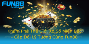 Kham Pha The Gioi Xo So Mien Bac Cap Oi Ly Tuong Cung Fun88