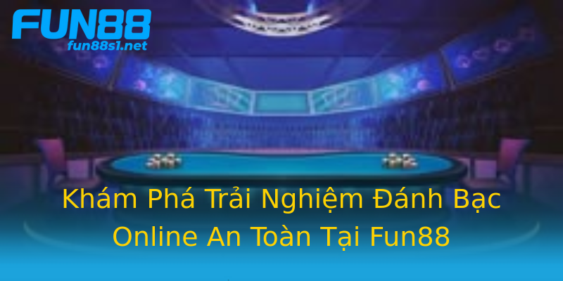 Khám Phá Trải Nghiệm Đánh Bạc Online An Toàn Tại Fun88 Khám Phá Trải Nghiệm Đánh Bạc Online An Toàn Tại Fun88