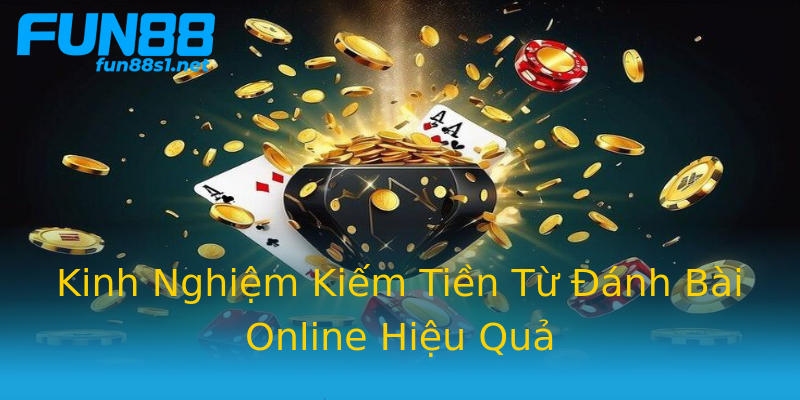 Kinh Nghiệm Kiếm Tiền Từ Đánh Bài Online Hiệu Quả Kinh Nghiệm Kiếm Tiền Từ Đánh Bài Online Hiệu Quả