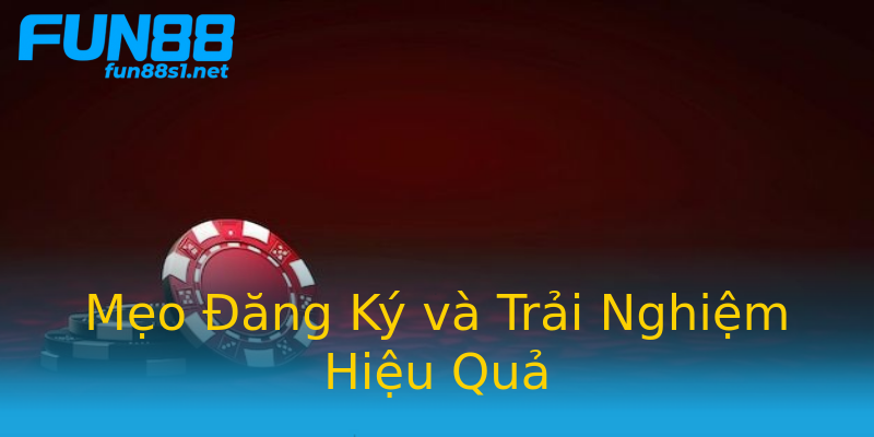 Mẹo Đăng Ký và Trải Nghiệm Hiệu Quả Mẹo Đăng Ký và Trải Nghiệm Hiệu Quả