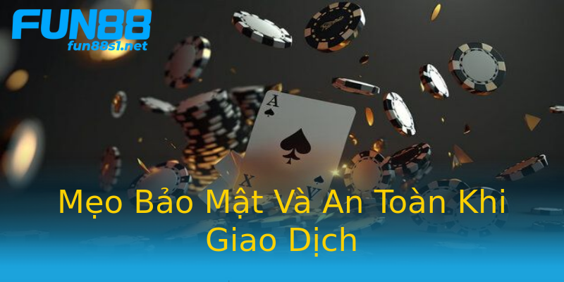 Mẹo Bảo Mật Và An Toàn Khi Giao Dịch Mẹo Bảo Mật Và An Toàn Khi Giao Dịch