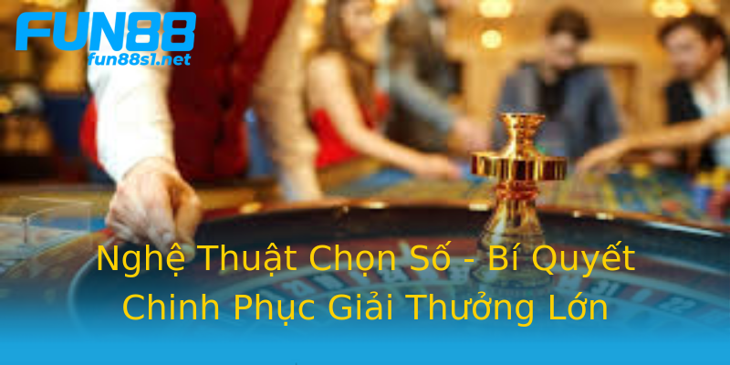 Nghệ Thuật Chọn Số - Bí Quyết Chinh Phục Giải Thưởng Lớn Nghệ Thuật Chọn Số - Bí Quyết Chinh Phục Giải Thưởng Lớn