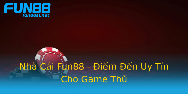 Nhà Cái Fun88 - Điểm Đến Uy Tín Cho Game Thủ Nhà Cái Fun88 - Điểm Đến Uy Tín Cho Game Thủ