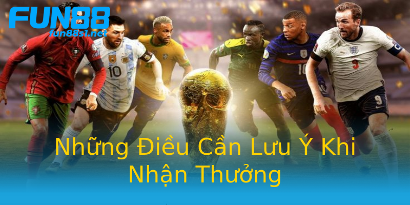 Những Điều Cần Lưu Ý Khi Nhận Thưởng Những Điều Cần Lưu Ý Khi Nhận Thưởng