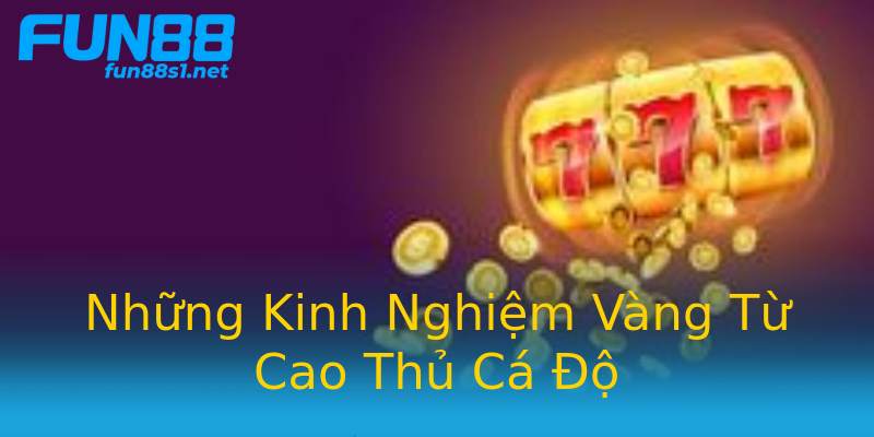 Những Kinh Nghiệm Vàng Từ Cao Thủ Cá Độ Những Kinh Nghiệm Vàng Từ Cao Thủ Cá Độ