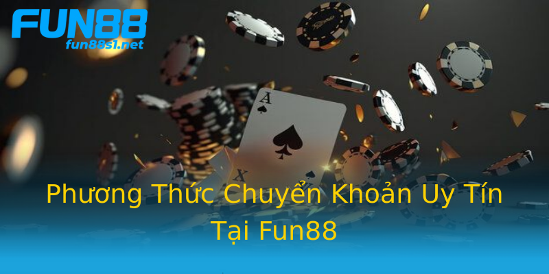 Phương Thức Chuyển Khoản Uy Tín Tại Fun88 Phương Thức Chuyển Khoản Uy Tín Tại Fun88