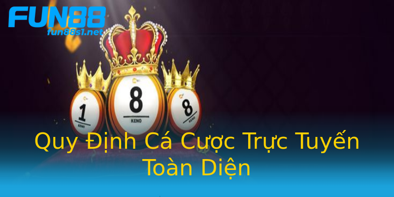 Quy Định Cá Cược Trực Tuyến Toàn Diện Quy Định Cá Cược Trực Tuyến Toàn Diện