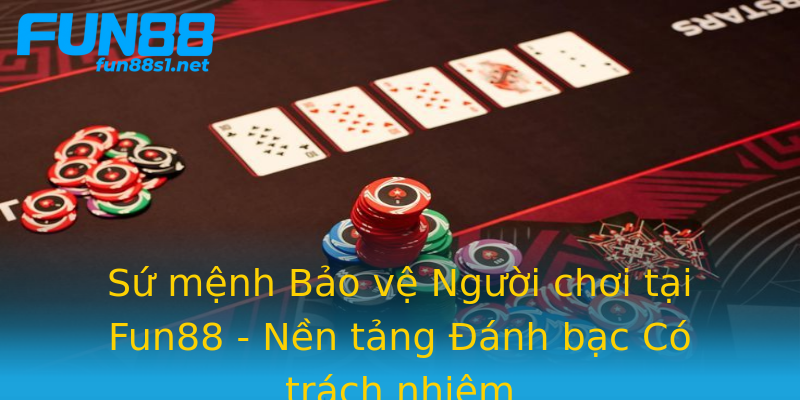 Sứ mệnh Bảo vệ Người chơi tại Fun88 - Nền tảng Đánh bạc Có trách nhiệm Sứ mệnh Bảo vệ Người chơi tại Fun88 - Nền tảng Đánh bạc Có trách nhiệm