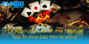 Tai App Fun88 Kham Pha The Gioi Giai Tri Inh Cao Tren Di Ong