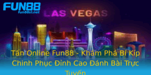 Tan Online Fun88 Kham Pha Bi Kip Chinh Phuc Inh Cao Anh Bai Truc Tuyen