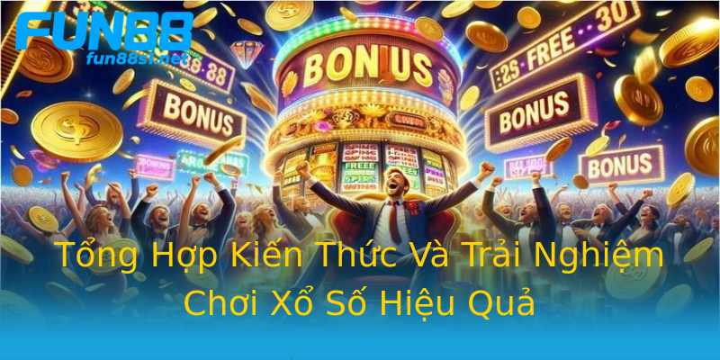 Tổng Hợp Kiến Thức Và Trải Nghiệm Chơi Xổ Số Hiệu Quả Tổng Hợp Kiến Thức Và Trải Nghiệm Chơi Xổ Số Hiệu Quả