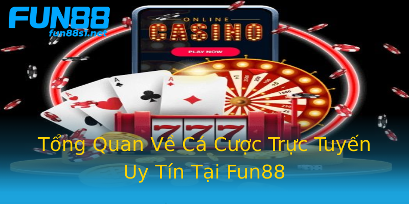 Tổng Quan Về Cá Cược Trực Tuyến Uy Tín Tại Fun88 Tổng Quan Về Cá Cược Trực Tuyến Uy Tín Tại Fun88